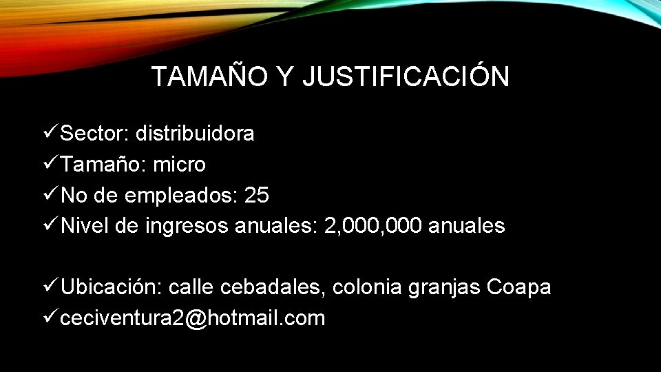 TAMAÑO Y JUSTIFICACIÓN üSector: distribuidora üTamaño: micro üNo de empleados: 25 üNivel de ingresos