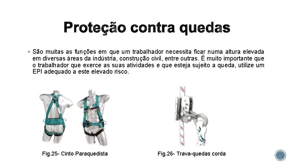 § São muitas as funções em que um trabalhador necessita ficar numa altura elevada