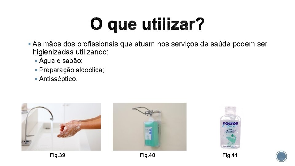 § As mãos dos profissionais que atuam nos serviços de saúde podem ser higienizadas