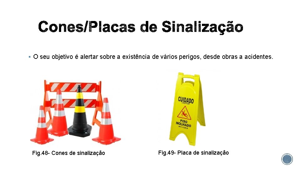 § O seu objetivo é alertar sobre a existência de vários perigos, desde obras