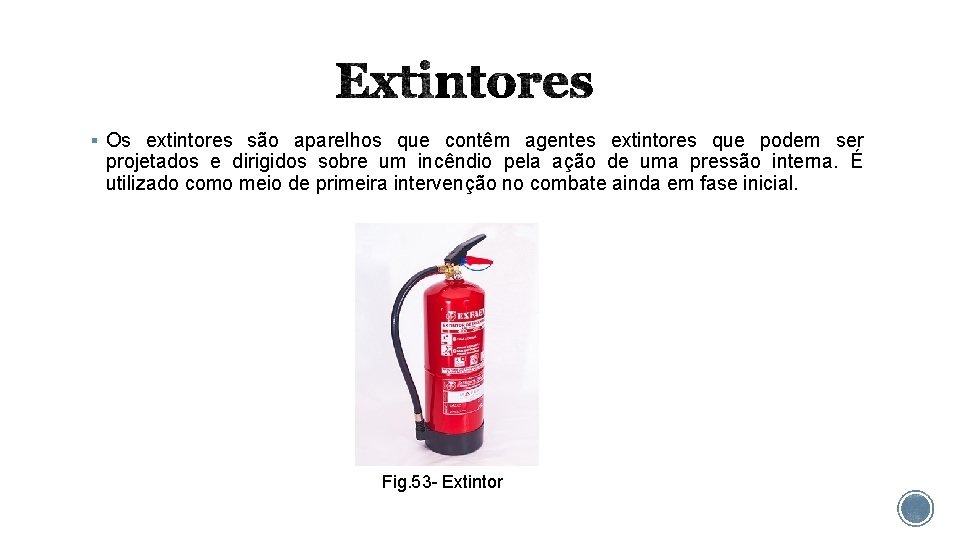 § Os extintores são aparelhos que contêm agentes extintores que podem ser projetados e