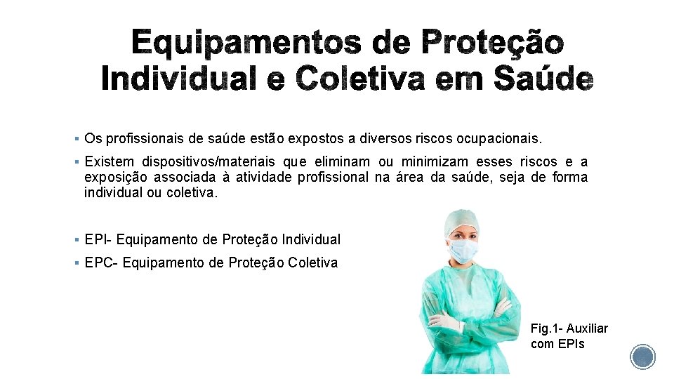 § Os profissionais de saúde estão expostos a diversos riscos ocupacionais. § Existem dispositivos/materiais