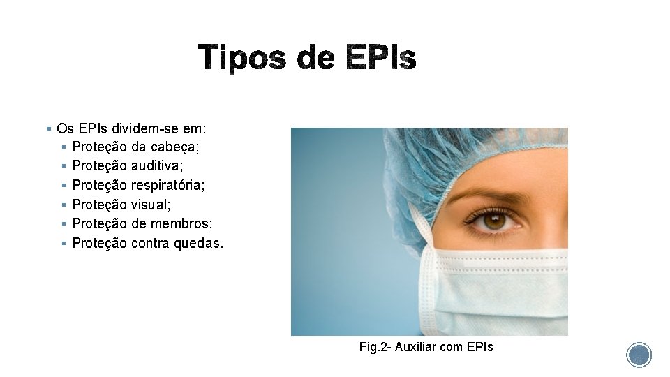 § Os EPIs dividem-se em: § Proteção da cabeça; § Proteção auditiva; § Proteção