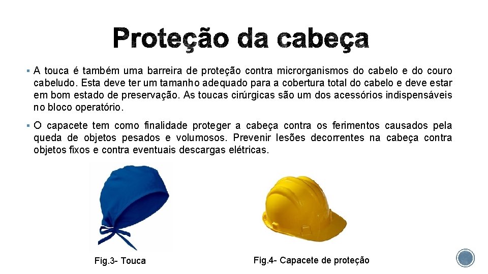 § A touca é também uma barreira de proteção contra microrganismos do cabelo e