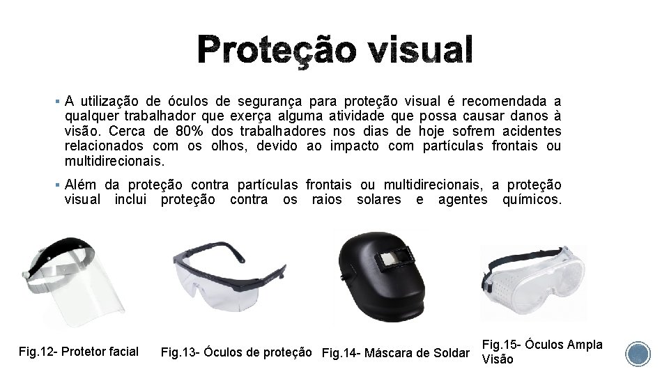 § A utilização de óculos de segurança para proteção visual é recomendada a qualquer