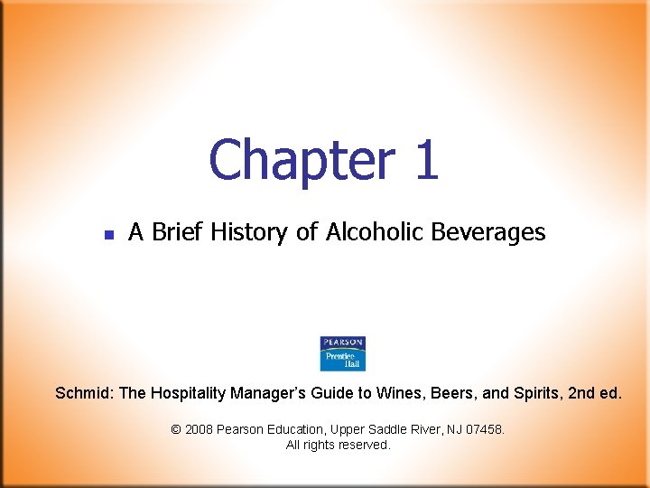 Chapter 1 n A Brief History of Alcoholic Beverages Schmid: The Hospitality Manager’s Guide