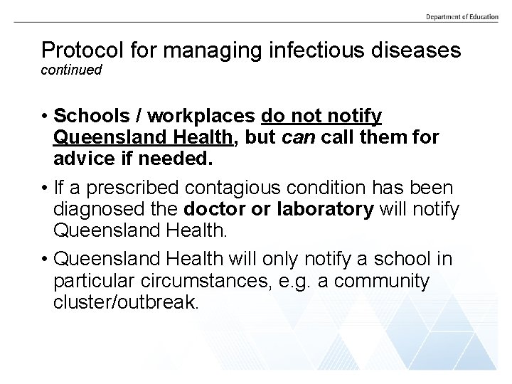 Protocol for managing infectious diseases continued • Schools / workplaces do notify Queensland Health,