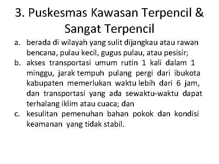 3. Puskesmas Kawasan Terpencil & Sangat Terpencil a. berada di wilayah yang sulit dijangkau 3. Puskesmas Kawasan Terpencil & Sangat Terpencil a. berada di wilayah yang sulit dijangkau