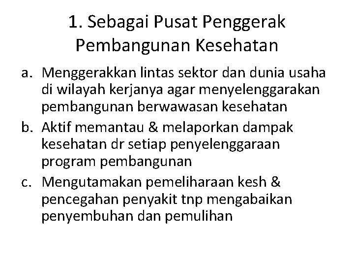 1. Sebagai Pusat Penggerak Pembangunan Kesehatan a. Menggerakkan lintas sektor dan dunia usaha di 1. Sebagai Pusat Penggerak Pembangunan Kesehatan a. Menggerakkan lintas sektor dan dunia usaha di