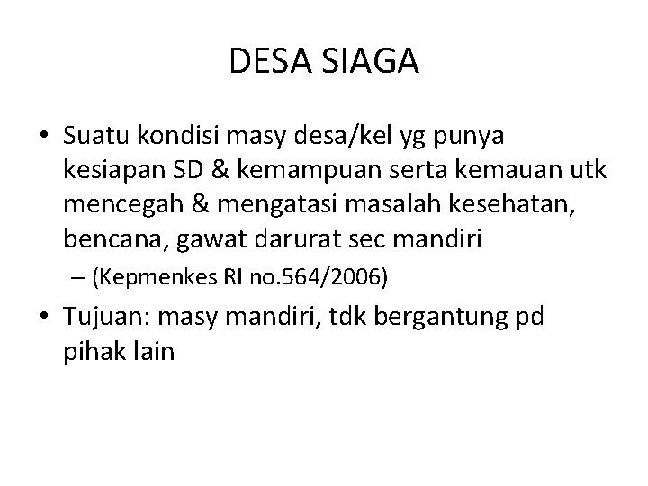 DESA SIAGA • Suatu kondisi masy desa/kel yg punya kesiapan SD & kemampuan serta DESA SIAGA • Suatu kondisi masy desa/kel yg punya kesiapan SD & kemampuan serta