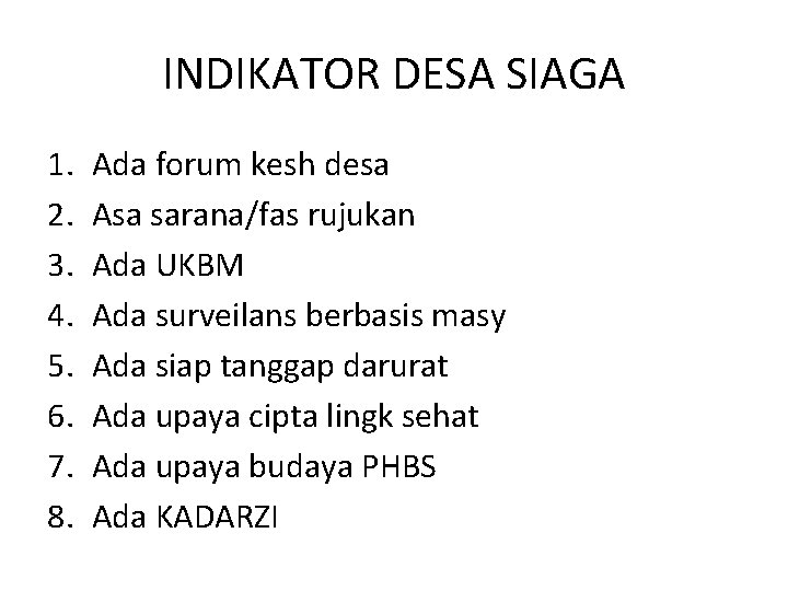 INDIKATOR DESA SIAGA 1. 2. 3. 4. 5. 6. 7. 8. Ada forum kesh INDIKATOR DESA SIAGA 1. 2. 3. 4. 5. 6. 7. 8. Ada forum kesh