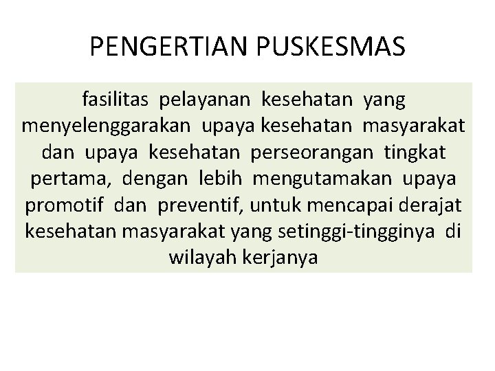 PENGERTIAN PUSKESMAS fasilitas pelayanan kesehatan yang menyelenggarakan upaya kesehatan masyarakat dan upaya kesehatan perseorangan PENGERTIAN PUSKESMAS fasilitas pelayanan kesehatan yang menyelenggarakan upaya kesehatan masyarakat dan upaya kesehatan perseorangan