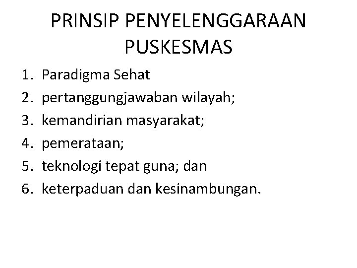 PRINSIP PENYELENGGARAAN PUSKESMAS 1. 2. 3. 4. 5. 6. Paradigma Sehat pertanggungjawaban wilayah; kemandirian PRINSIP PENYELENGGARAAN PUSKESMAS 1. 2. 3. 4. 5. 6. Paradigma Sehat pertanggungjawaban wilayah; kemandirian