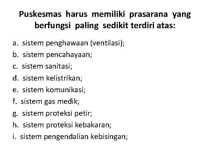 Puskesmas harus memiliki prasarana yang berfungsi paling sedikit terdiri atas: a. sistem penghawaan (ventilasi); Puskesmas harus memiliki prasarana yang berfungsi paling sedikit terdiri atas: a. sistem penghawaan (ventilasi);