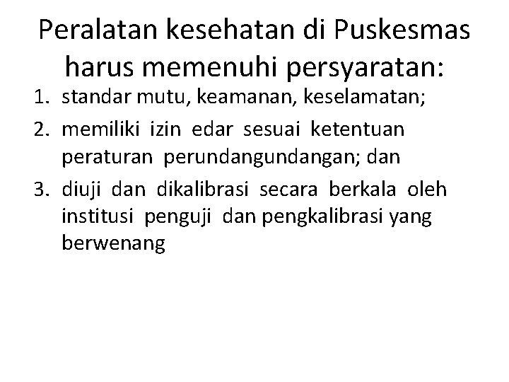 Peralatan kesehatan di Puskesmas harus memenuhi persyaratan: 1. standar mutu, keamanan, keselamatan; 2. memiliki Peralatan kesehatan di Puskesmas harus memenuhi persyaratan: 1. standar mutu, keamanan, keselamatan; 2. memiliki