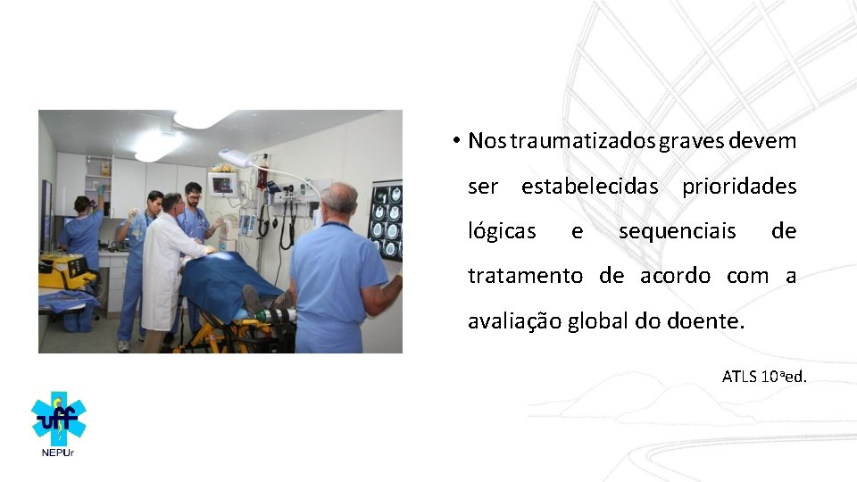  • Nos traumatizados graves devem ser estabelecidas prioridades lógicas e sequenciais de tratamento