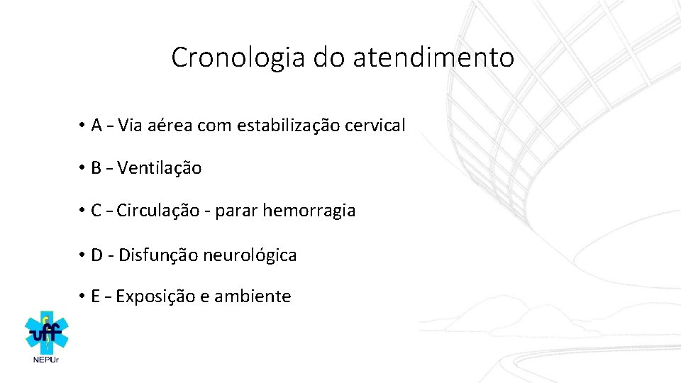 Cronologia do atendimento • A – Via aérea com estabilização cervical • B –