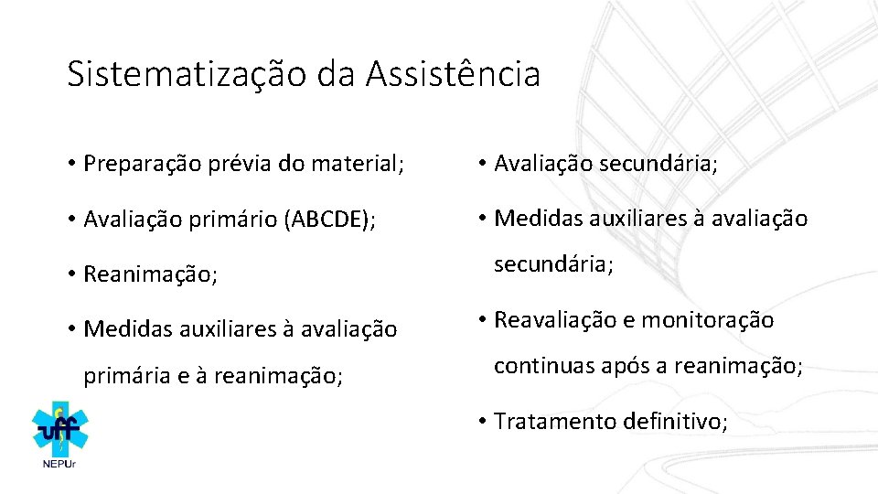 Sistematização da Assistência • Preparação prévia do material; • Avaliação secundária; • Avaliação primário