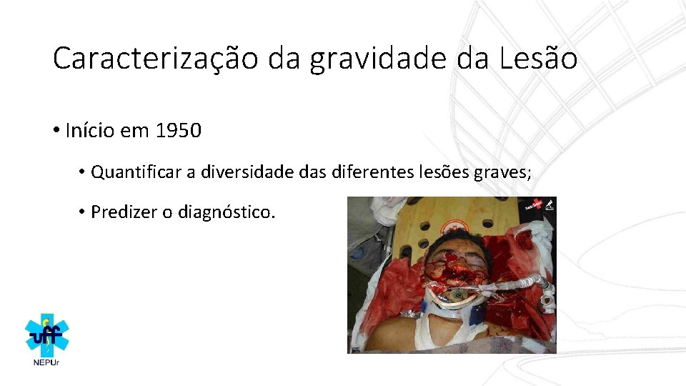 Caracterização da gravidade da Lesão • Início em 1950 • Quantificar a diversidade das