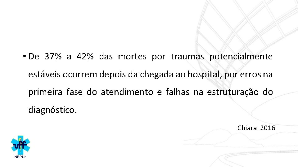  • De 37% a 42% das mortes por traumas potencialmente estáveis ocorrem depois