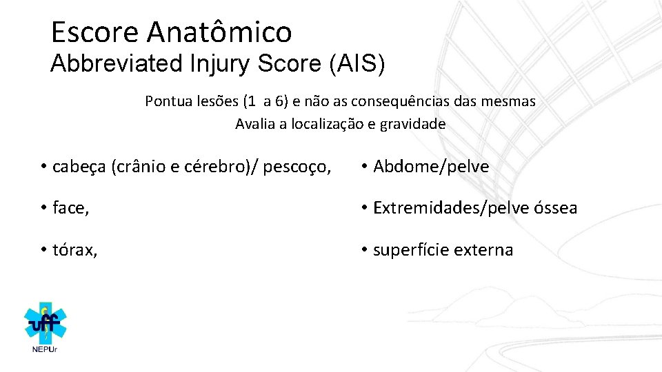 Escore Anatômico Abbreviated Injury Score (AIS) Pontua leso es (1 a 6) e na