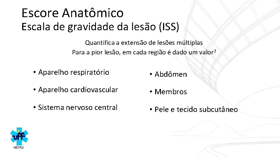 Escore Anatômico Escala de gravidade da lesão (ISS) Quantifica a extensão de lesões múltiplas