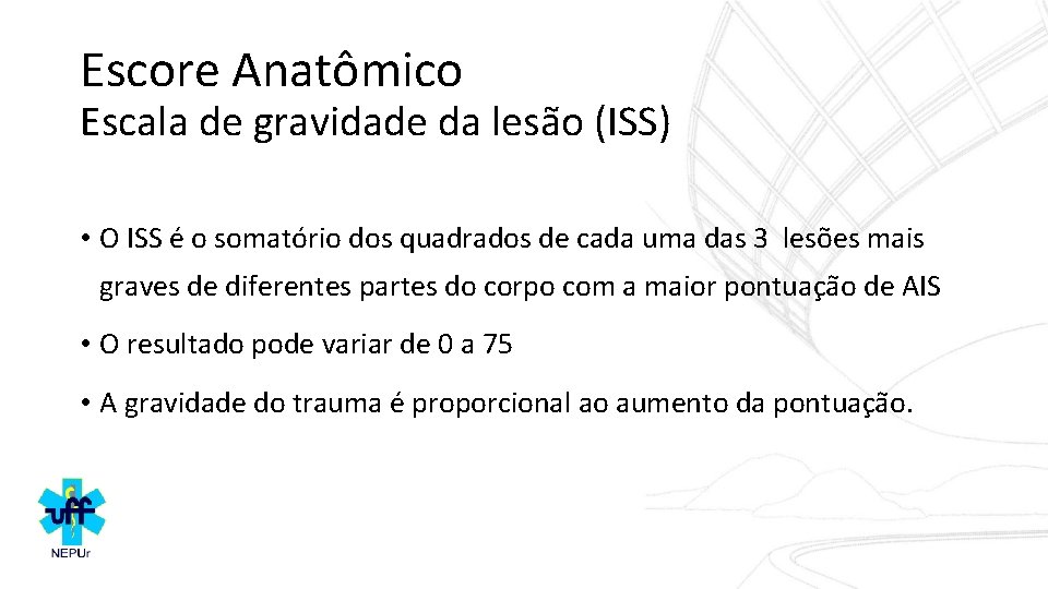 Escore Anatômico Escala de gravidade da lesão (ISS) • O ISS é o somatório