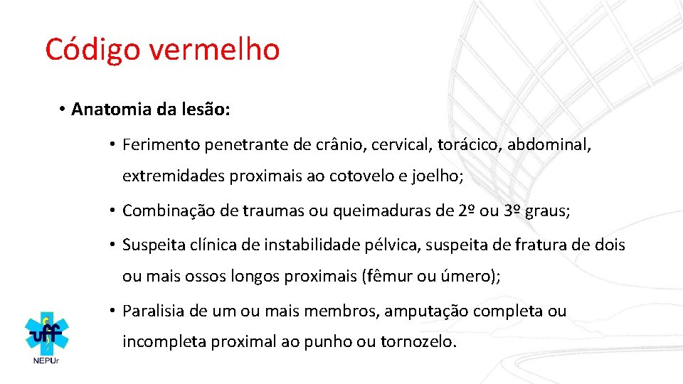 Código vermelho • Anatomia da lesão: • Ferimento penetrante de crânio, cervical, torácico, abdominal,