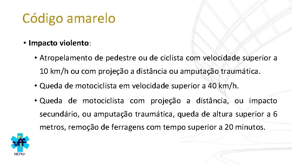 Código amarelo • Impacto violento: • Atropelamento de pedestre ou de ciclista com velocidade