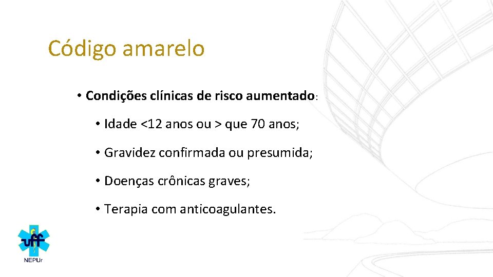 Código amarelo • Condições clínicas de risco aumentado: • Idade <12 anos ou >