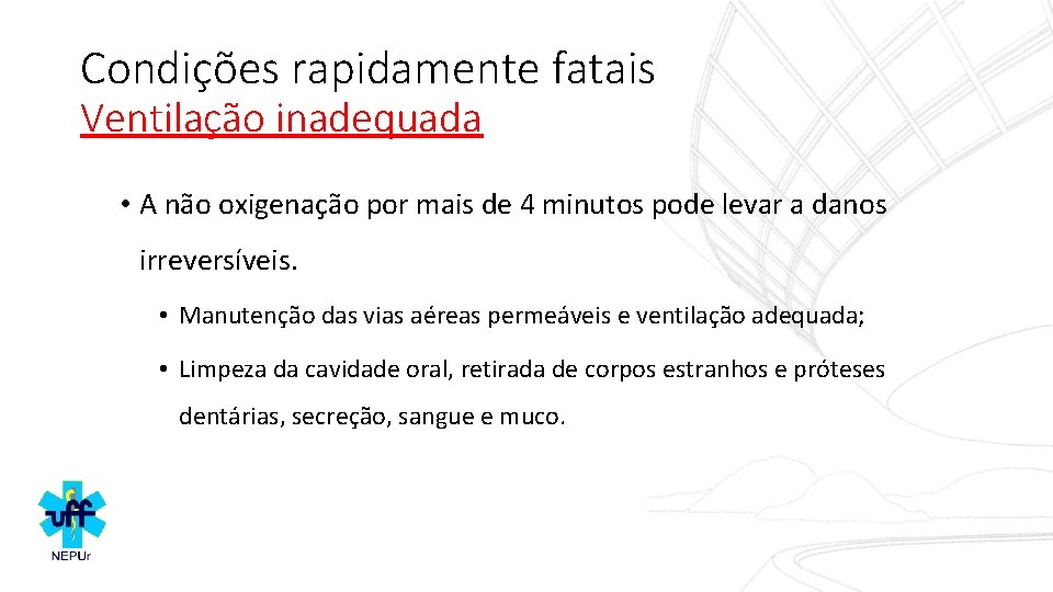 Condições rapidamente fatais Ventilação inadequada • A não oxigenação por mais de 4 minutos