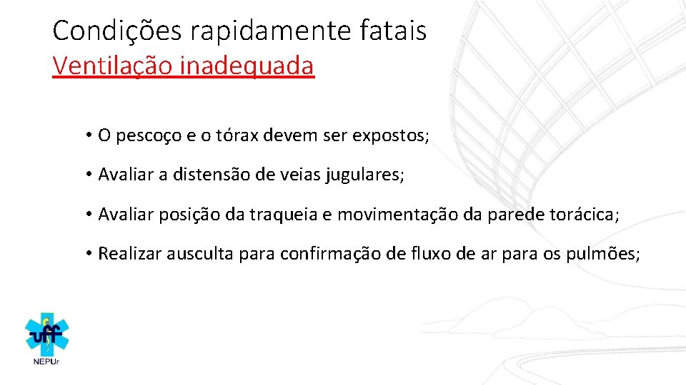 Condições rapidamente fatais Ventilação inadequada • O pescoço e o tórax devem ser expostos;