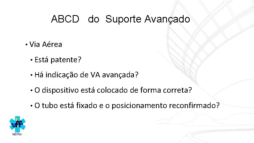 ABCD do Suporte Avançado • Via Aérea • Está patente? • Há indicação de