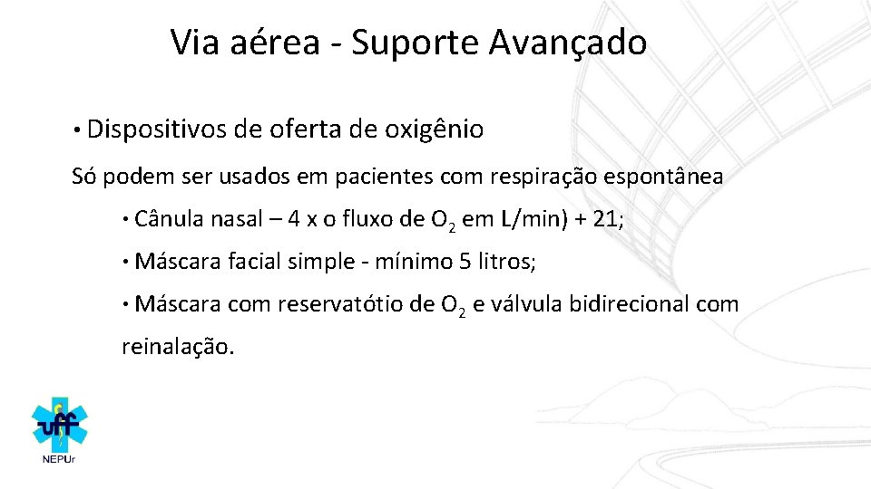 Via aérea - Suporte Avançado • Dispositivos de oferta de oxigênio Só podem ser