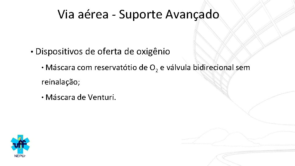 Via aérea - Suporte Avançado • Dispositivos de oferta de oxigênio • Máscara com