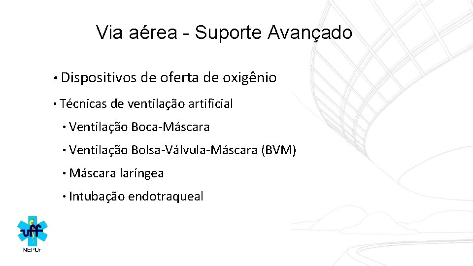 Via aérea - Suporte Avançado • Dispositivos de oferta de oxigênio • Técnicas de