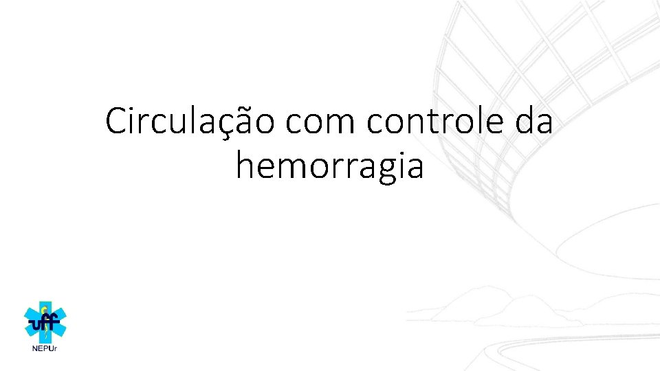 Circulação com controle da hemorragia 