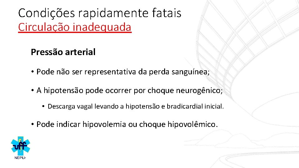 Condições rapidamente fatais Circulação inadequada Pressão arterial • Pode não ser representativa da perda