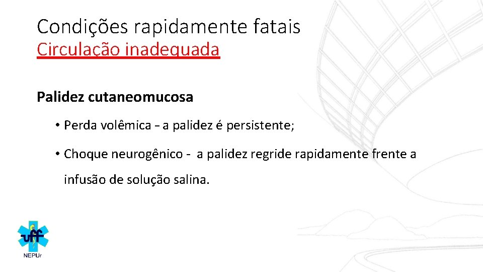 Condições rapidamente fatais Circulação inadequada Palidez cutaneomucosa • Perda volêmica – a palidez é