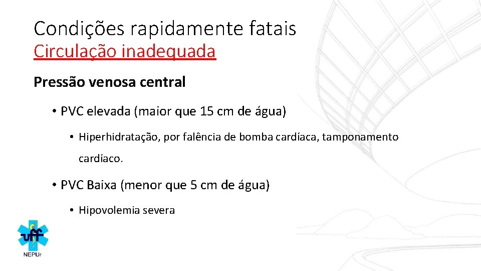 Condições rapidamente fatais Circulação inadequada Pressão venosa central • PVC elevada (maior que 15