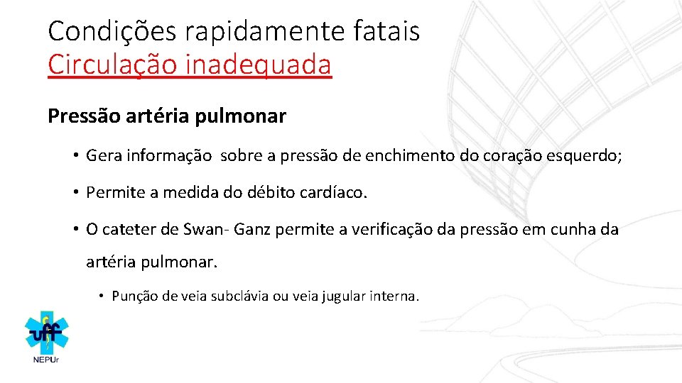 Condições rapidamente fatais Circulação inadequada Pressão artéria pulmonar • Gera informação sobre a pressão