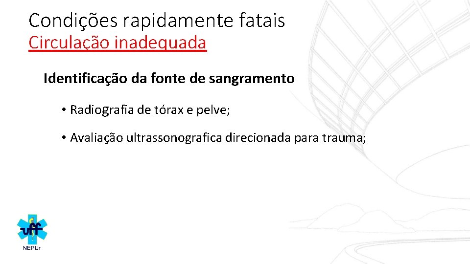 Condições rapidamente fatais Circulação inadequada Identificação da fonte de sangramento • Radiografia de tórax