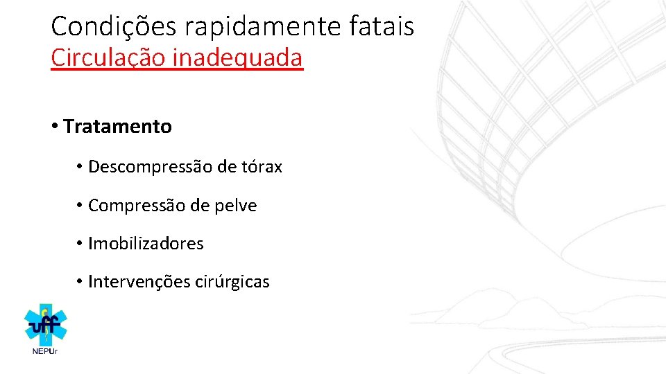 Condições rapidamente fatais Circulação inadequada • Tratamento • Descompressão de tórax • Compressão de