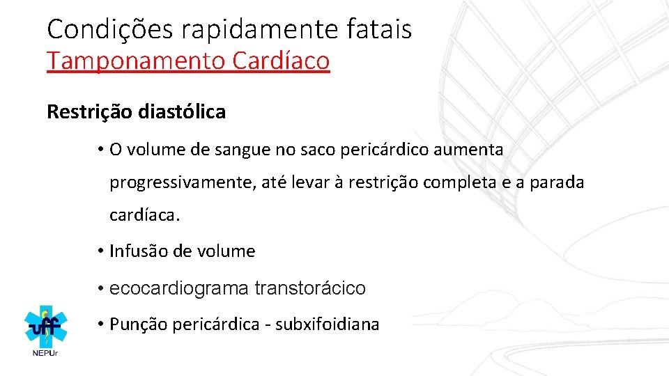 Condições rapidamente fatais Tamponamento Cardíaco Restrição diastólica • O volume de sangue no saco