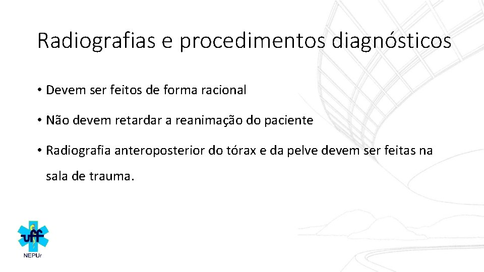 Radiografias e procedimentos diagnósticos • Devem ser feitos de forma racional • Não devem