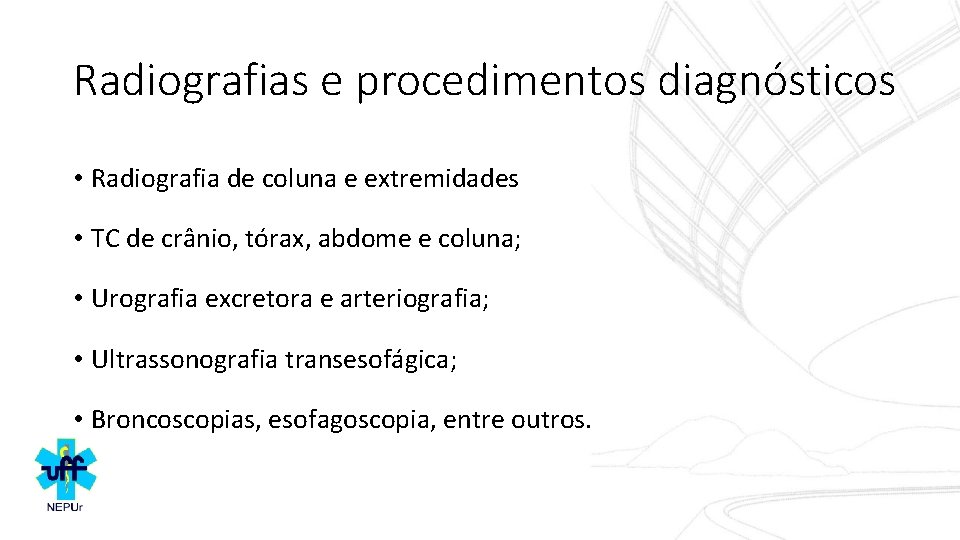 Radiografias e procedimentos diagnósticos • Radiografia de coluna e extremidades • TC de crânio,