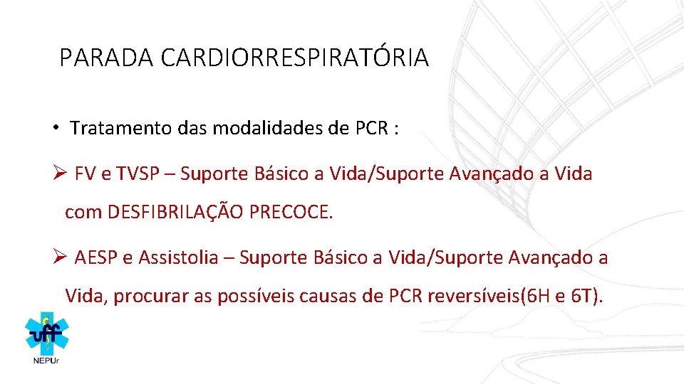 PARADA CARDIORRESPIRATÓRIA • Tratamento das modalidades de PCR : Ø FV e TVSP –