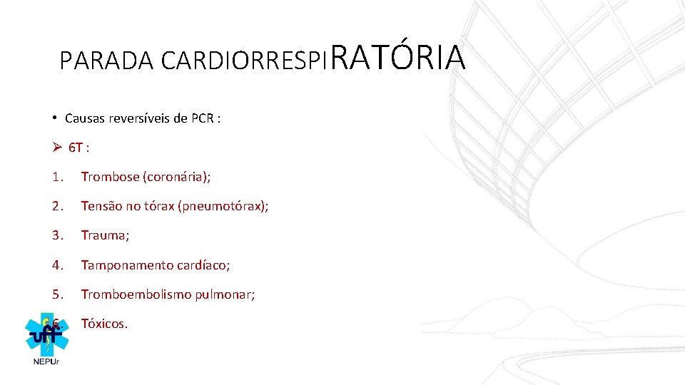 PARADA CARDIORRESPIRATÓRIA • Causas reversíveis de PCR : Ø 6 T : 1. Trombose