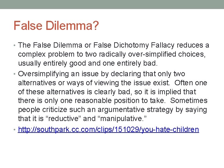 False Dilemma? • The False Dilemma or False Dichotomy Fallacy reduces a complex problem