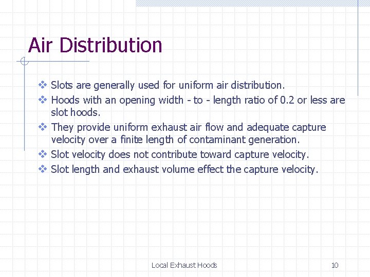 Air Distribution v Slots are generally used for uniform air distribution. v Hoods with